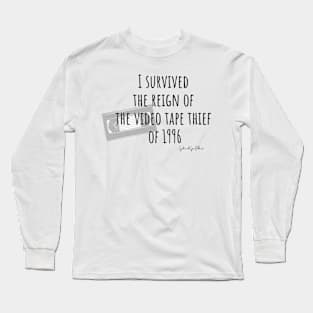 I survived the video tape thief of 1996- for the light.png Long Sleeve T-Shirt